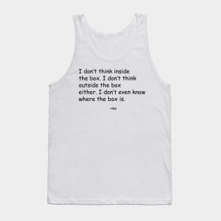 I don't think inside the box... Tank Top